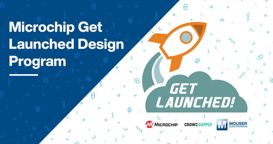 Mouser, Microchip und Crowd Supply präsentieren
„Get Launched Design Programm 2020“